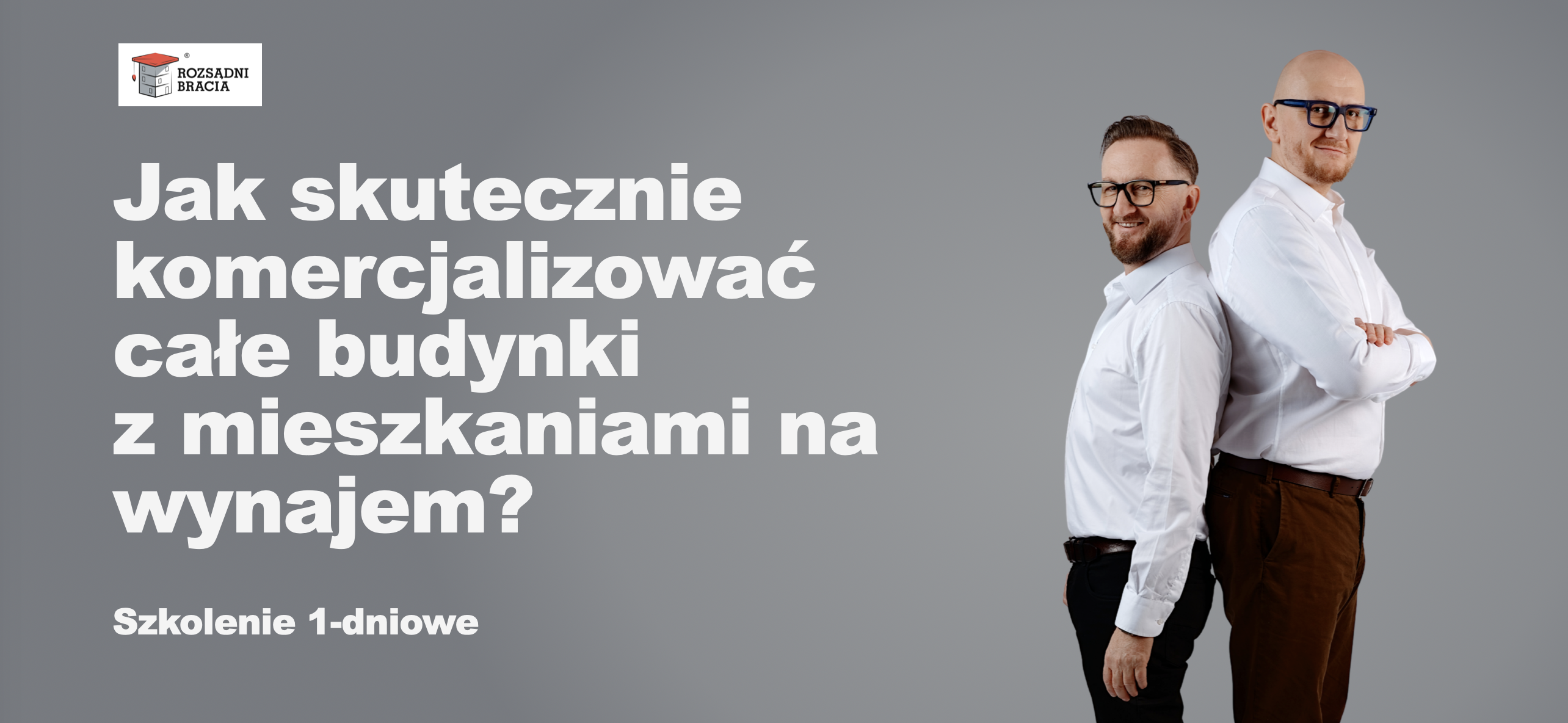 Jak skutecznie komercjalizować całe budynki z mieszkaniami na wynajem? Szkolenie jednodniowe Rozsądnych Braci.